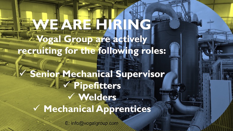 Vogal Group are recruiting a mechanical supervisor, welders, pipefitters and mechanical apprentices for immediate starts now.